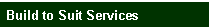 Build to Suit Services